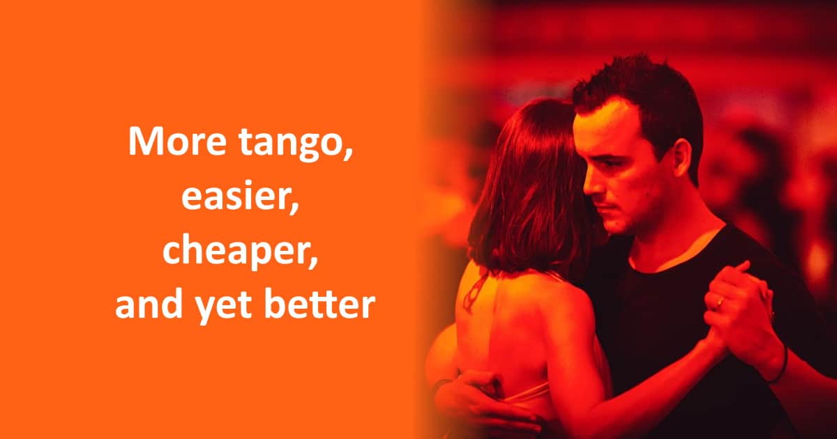 More tango, easier, cheaper, and yet better